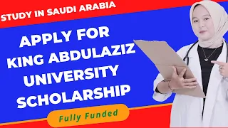 A Step by Step Guide On How To Apply To King AbdulAziz University Scholarship