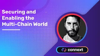 Securing and Enabling the Multi-Chain World / Connext Network