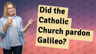Did the Catholic Church pardon Galileo?