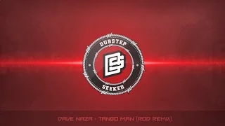 ╣DUBSTEP╠ Dave Naza - Tango Man (ROD Remix)