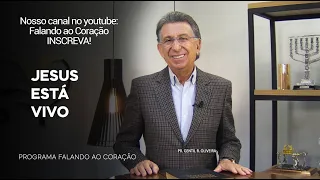 JESUS ESTÁ VIVO  | Programa Falando ao Coração | Pr.Gentil R. Oliveira.