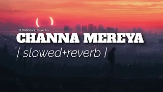 CHANNA MEREYA - LOFI Mix [ Slowed+Reverb ] Arijit Singh | SLOWEDAudio