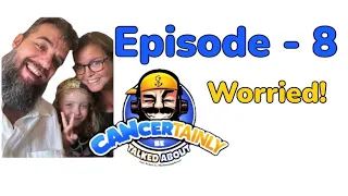 CANCERtainly be talked about! Episode 8. Worried! #Vlog #podcast #FuckCancer #unedited