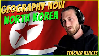 Teacher Reacts To "Geography Now - North Korea" [DPRK]