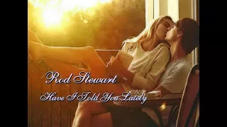 Rod Stewart   Have I Told You Lately HD Tradução