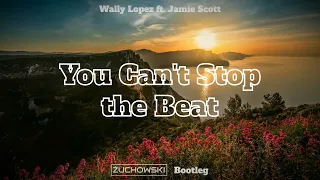 Wally Lopez - You Can't Stop the Beat ft. Jamie Scott (ŻUCHOWSKI Bootleg) 2023