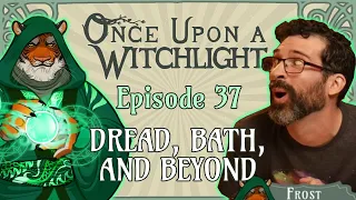 Once Upon a Witchlight Ep. 37 | Feywild D&D Campaign | Dread, Bath, and Beyond
