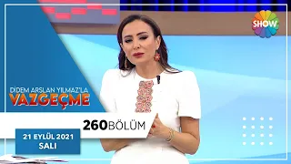 Didem Arslan Yılmaz'la Vazgeçme 260. Bölüm | 21 Eylül 2021