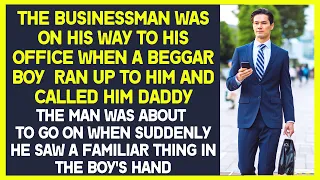 The businessman was on his way to his office when a beggar boy  Ran up to him and called him Daddy.