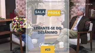 Levante-se do desânimo | Sala de Prosa T4 • E23