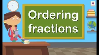 Ordering Fractions | Mathematics Grade 4 | Periwinkle