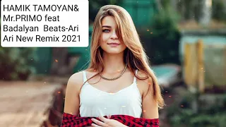 HAMIK TAMOYAN feat  Mr  PRIMO  Feat Badalyan Beats  ARI ARI   NEW HIT Remix 2021