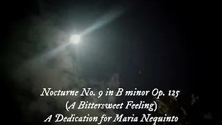 Nocturne No. 9 in B minor Op. 125 | A Dedication for Maria Nequinto