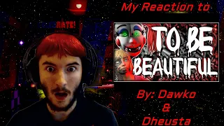[REACTION #2] To Be Beautiful || FNAF Song (By: Dawko & DHeusta)