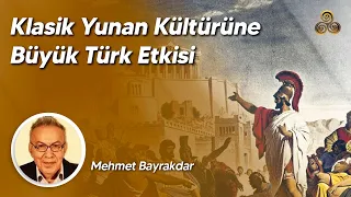 Klasik Yunan Kültürüne Büyük Türk Etkisi | Prof. Dr. Mehmet Bayrakdar