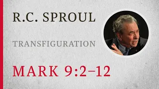 Transfiguration (Mark 9:2–12) — A Sermon by R.C. Sproul