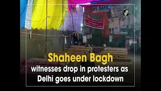 Shaheen Bagh witnesses drop in protesters as Delhi goes under lockdown