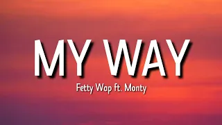 Fetty Wap - My Way (Lyrics) ft. Monty | Baby, won't you come my way?