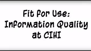 Fit for Use: Information Quality at CIHI