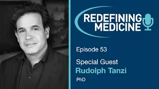 World-Renowned Expert Dr. Rudolph Tanzi Discusses Alzheimer's Disease - Redefining Medicine