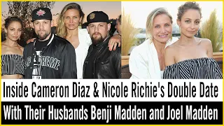 Inside Cameron Diaz & Nicole Richie's Double Date With Their Husbands Benji Madden & Joel Madden