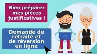 Bien préparer mes pièces justificatives pour ma demande de retraite ou de réversion en ligne