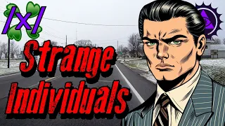 Strange Individuals | 4chan /x/ Bizarre Greentext Stories Thread