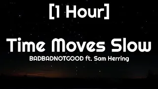 BADBADNOTGOOD - Time Moves Slow [1 Hour] ft. Sam Herring [TikTok Song]