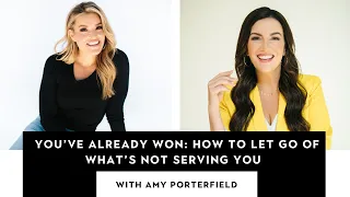 You’ve Already Won: How to Let Go of What’s Not Serving You with Amy Porterfield