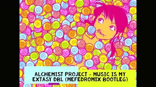 Alchemist Project - Music Is My Extasy DBL (Mefedromix Bootleg)