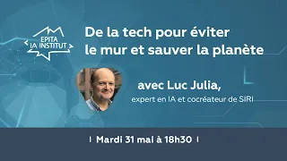 "De la tech pour éviter le mur et sauver la planète" avec Luc Julia | Conférence | IA Institut