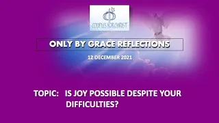 12 DEC 2021 - ONLY BY GRACE REFLECTIONS