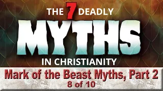 7 Deadly Myths (08 of 10) Mark of the Beast Myths, Part 2 [Scott Ritsema]