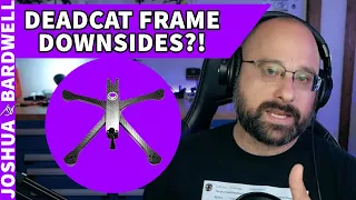 What Downsides Do Deadcat Frames Actually Have? - FPV Questions