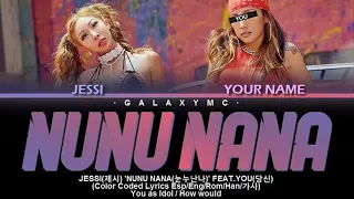 JESSI(제시) 눈누난나(NUNU NANA) FT.YOU (Color Coded Lyrics Esp/Eng/Rom/Han/가사) (2 MEMBERS ver.)【GALAXY MC】