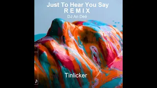 Tinlicker - Just To Hear You Say (Remix An Deé)