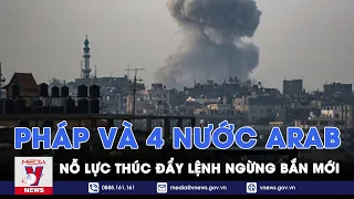 Tia hy vọng cho Gaza: Pháp và 4 nước Arab nỗ lực thúc đẩy lệnh ngừng bắn mới - VNews