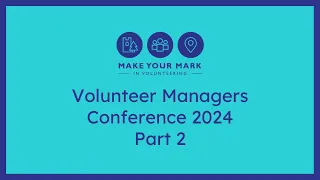 Make Your Mark Volunteer Managers Conference: Part 2