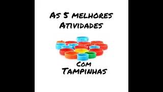 AS 5 MELHORES ATIVIDADES COM TAMPINHAS