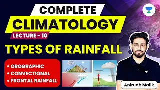 Complete Climatology | L10 | Rainfall and its Types | UPSC 2024 | Anirudh Malik