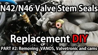 BMW N42/N46 Valve Stem Seals Replacement PART #2: Removing VANOS, Valvetronic and camshafts