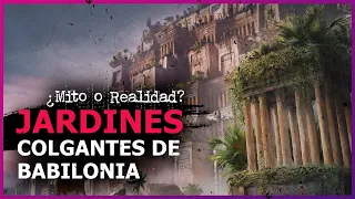 Los JARDINES Colgantes de BABILONIA Realmente EXISTIERON?