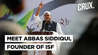 Who Is Abbas Siddiqui & Why Is Congress Divided Over Alliance With ISF In Bengal? | CRUX