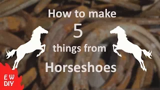How to make 5  things from horseshoes