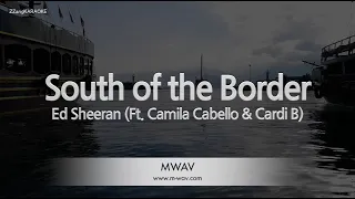 Ed Sheeran-South of the Border (Ft. Camila Cabello & Cardi B) (Karaoke Version)