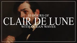 10 HOURS OF DEBUSSY'S CLAIR DE LUNE AND OCEAN WAVES. DEEP SLEEP AND LUCIDITY. WHITE NOISE AND PIANO