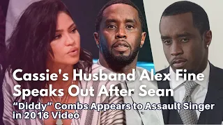 Cassie's Husband Alex Fine Speaks After Sean “Diddy” Combs Appears to Assault Singer in 2016 Video