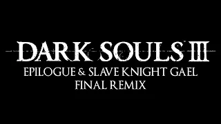 Dark Souls 3 - Epilogue & Slave Knight Gael Remix "Journey's End"