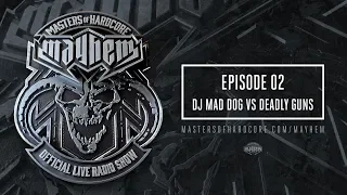 Masters of Hardcore Mayhem - Dj Mad Dog vs. Deadly Guns | Episode #002