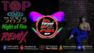 DJ FERNANDO MIX SP -TOP 🔥 MUSIC 🔥 Night of Fire 🔥 2022 (DJ FERNANDO MIX REMIX)